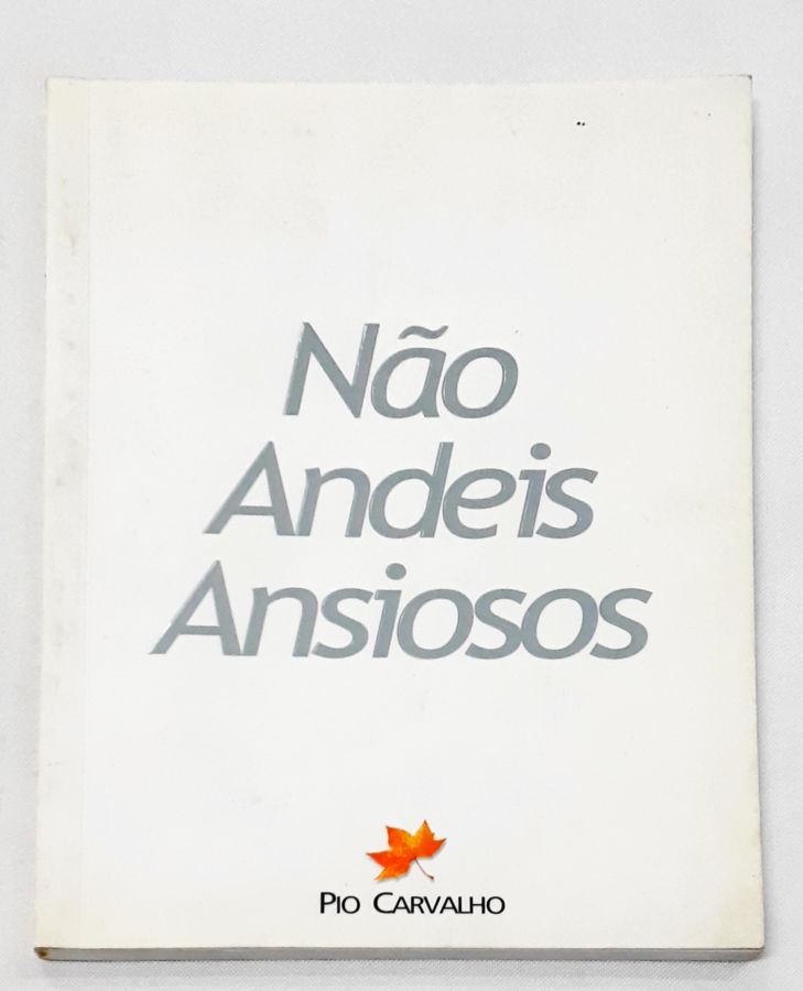 <a href="https://www.touchelivros.com.br/livro/nao-andei-ansiosos/">Não Andeis Ansiosos - Pio Carvalho</a>
