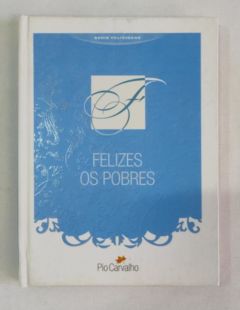 <a href="https://www.touchelivros.com.br/livro/felizes-os-pobres/">Felizes os Pobres - Pio Carvalho</a>