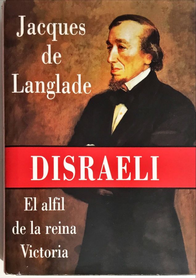 Disraeli – El Alfil de La Reina Victoria - Jacques de Langlade