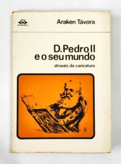 <a href="https://www.touchelivros.com.br/livro/d-pedro-ii-e-o-seu-mundo-atraves-da-caricatura/">D. Pedro II e o Seu Mundo Através da Caricatura - Araken Távora</a>