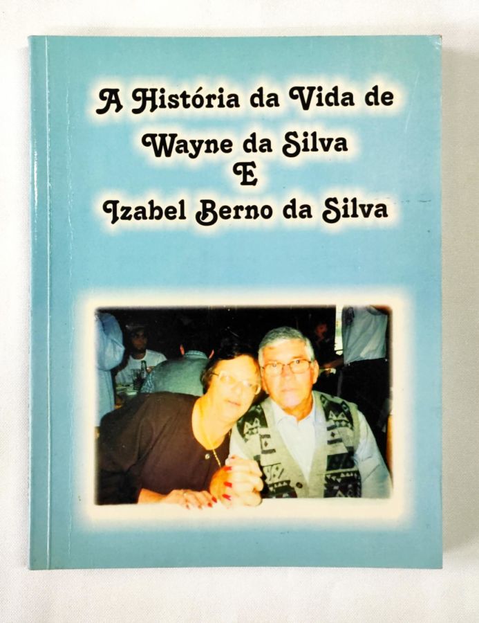 <a href="https://www.touchelivros.com.br/livro/a-historia-da-vida-de-wayne-da-silva-e-izabel-berno-da-silva/">A Historia da Vida de Wayne da Silva e Izabel Berno da Silva - Wayne da Silva</a>