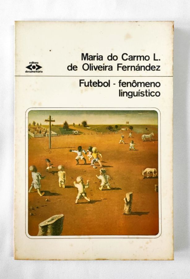 <a href="https://www.touchelivros.com.br/livro/futebol-fenomeno-linguistico/">Futebol – Fenômeno Linguístico - Maria do Carmo L. de Oliveira Fernández</a>