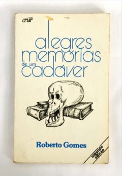 <a href="https://www.touchelivros.com.br/livro/alegres-memorias-de-um-cadaver-3/">Alegres Memórias de um Cadáver - Roberto Gomes</a>