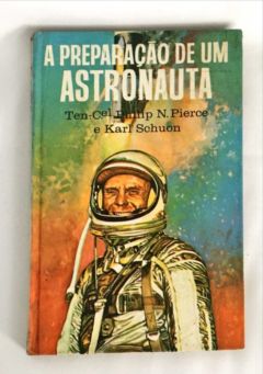 <a href="https://www.touchelivros.com.br/livro/a-preparacao-de-um-astronauta/">A Preparação de um Astronauta - Philip N. Pierce / Karl Schuon</a>