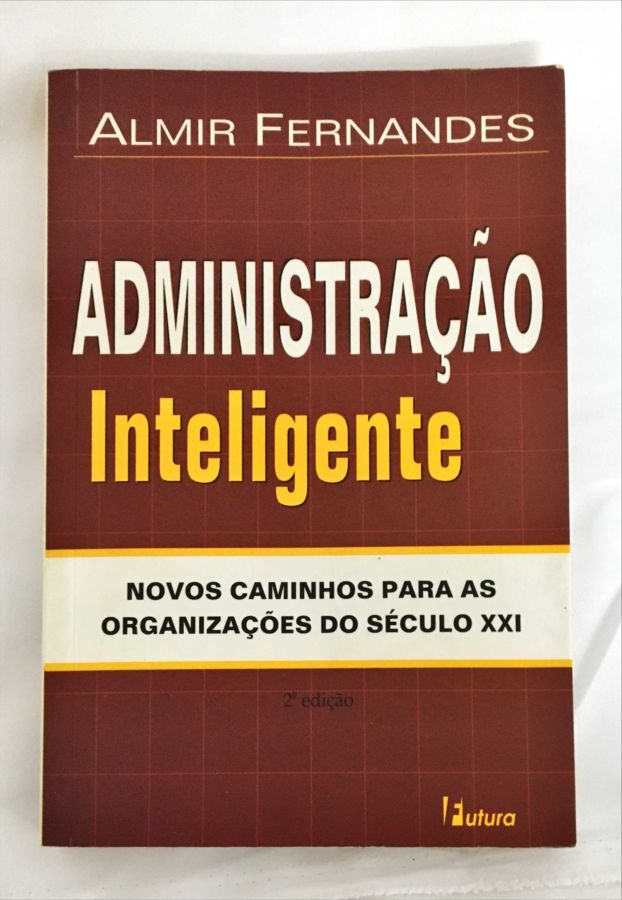 <a href="https://www.touchelivros.com.br/livro/administracao-inteligente/">Administração Inteligente - Almir Fernandes</a>