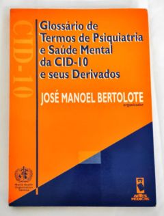 <a href="https://www.touchelivros.com.br/livro/glossario-de-termos-de-psiquiatria-e-saude-mental-da-cid-10-e-seus-derivados/">Glossário de Termos de Psiquiatria e Saúde Mental da Cid-10 e Seus Derivados - José Manoel Bertolote</a>
