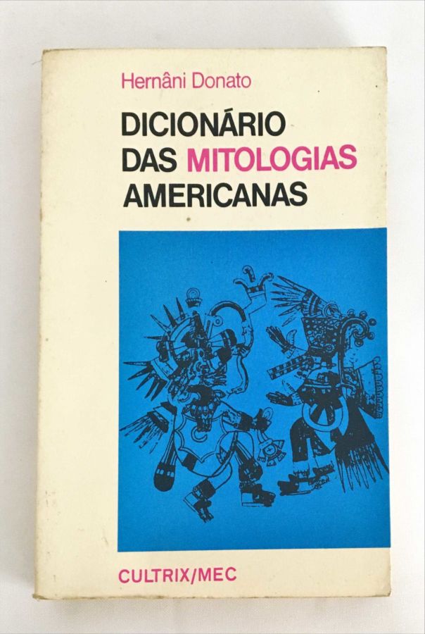 <a href="https://www.touchelivros.com.br/livro/dicionario-das-mitologias-americanas/">Dicionário das Mitologias Americanas - Hernâni Donato</a>