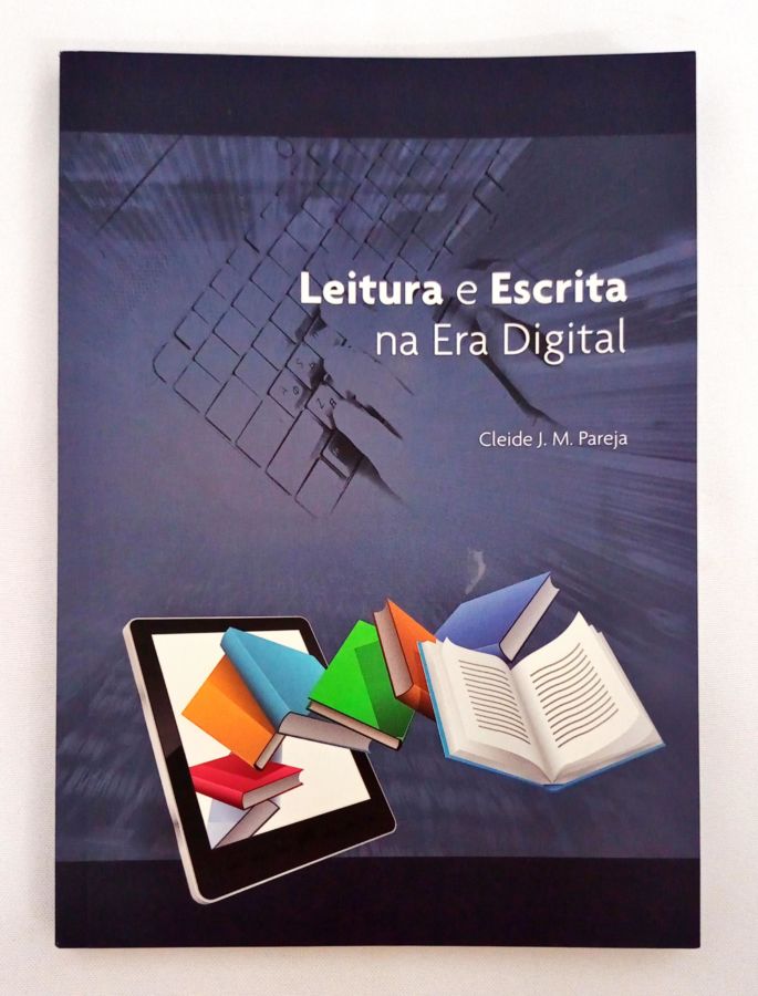<a href="https://www.touchelivros.com.br/livro/leitura-e-escrita-na-era-digital/">Leitura e Escrita na Era Digital - Cleide J. M. Pareja</a>