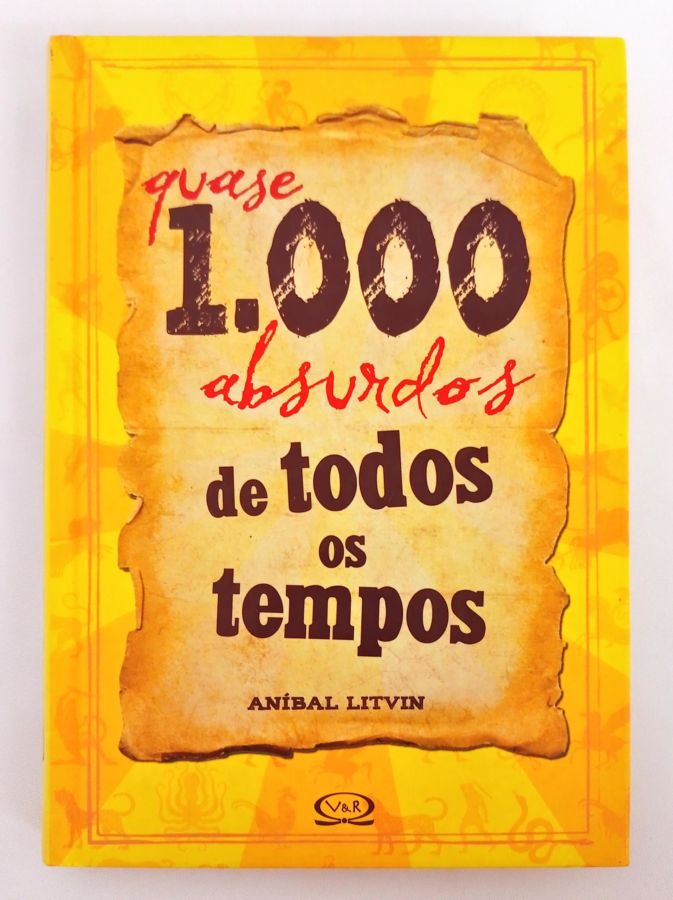 <a href="https://www.touchelivros.com.br/livro/quase-1-000-absurdos-de-todos-os-tempos/">Quase 1.000 Absurdos de Todos os Tempos - Aníbal Litvin</a>