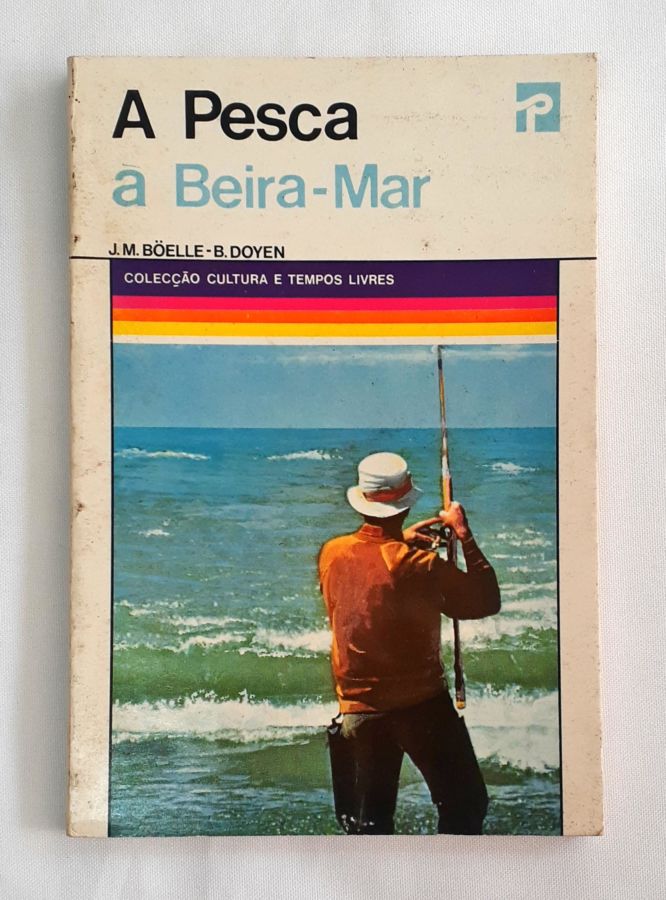 <a href="https://www.touchelivros.com.br/livro/a-pesca-a-beira-mar/">A Pesca à Beira-Mar - J. M. Boelle; B. Doyen</a>