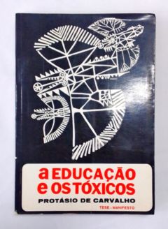 <a href="https://www.touchelivros.com.br/livro/a-educacao-e-os-toxicos/">A Educação e os Tóxicos - Protásio de Carvalho</a>
