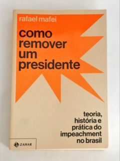<a href="https://www.touchelivros.com.br/livro/como-remover-um-presidente-teoria-historia-e-pratica-do-impeachment-no-brasil/">Como Remover um Presidente- Teoria, História e Prática do Impeachment no Brasil - Rafael Mafei</a>