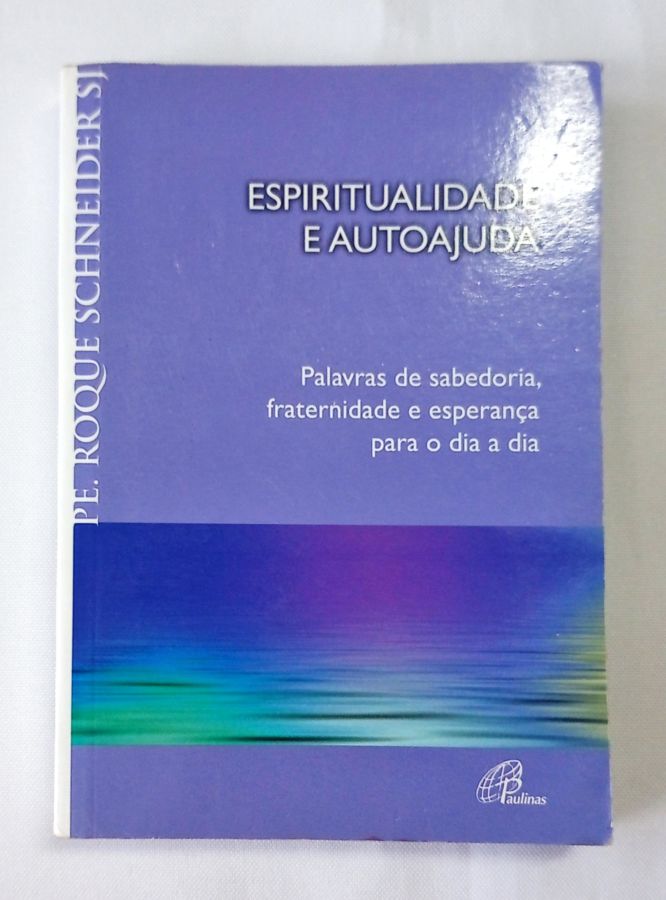 <a href="https://www.touchelivros.com.br/livro/espiritualidade-e-autoajuda/">Espiritualidade e Autoajuda - Pe. Roque Schneider</a>