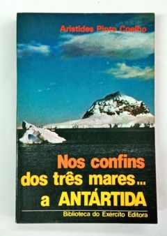 <a href="https://www.touchelivros.com.br/livro/nos-confins-dos-tres-mares-a-antartida/">Nos Confins dos Três Mares… a Antártida - Aristides Pinto Coelho</a>