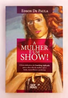 <a href="https://www.touchelivros.com.br/livro/a-mulher-e-um-show/">A Mulher é um Show - Edson de Paula</a>