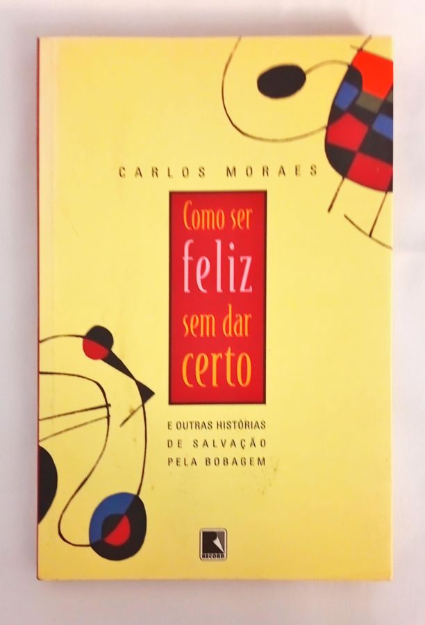 <a href="https://www.touchelivros.com.br/livro/como-ser-feliz-sem-dar-certo/">Como ser Feliz sem dar Certo - Carlos Moraes</a>