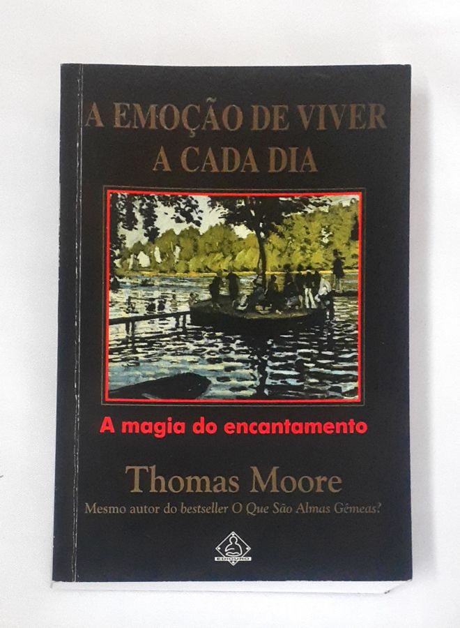 <a href="https://www.touchelivros.com.br/livro/a-emocao-de-viver-a-cada-dia-2/">A Emoção De Viver A Cada Dia - Thomas Moore</a>