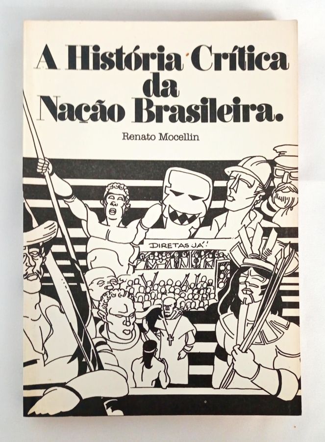 <a href="https://www.touchelivros.com.br/livro/a-historia-critica-da-nacao-brasileira/">A História Crítica da Nação Brasileira - Renato Mocellin</a>