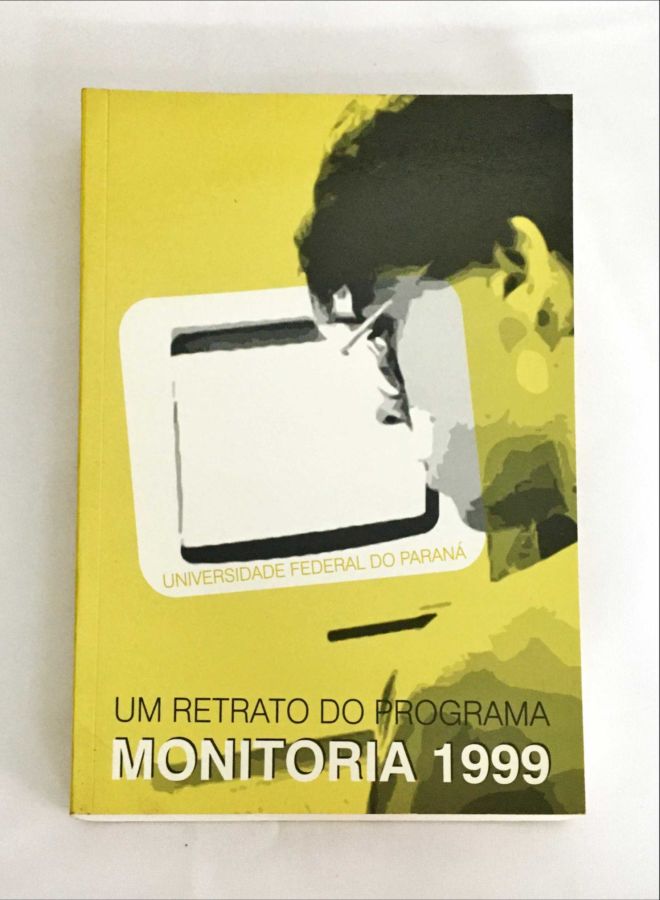 <a href="https://www.touchelivros.com.br/livro/um-retrato-do-programa-monitoria-1999/">Um Retrato do Programa Monitoria 1999 - Universidade Federal do Paraná</a>