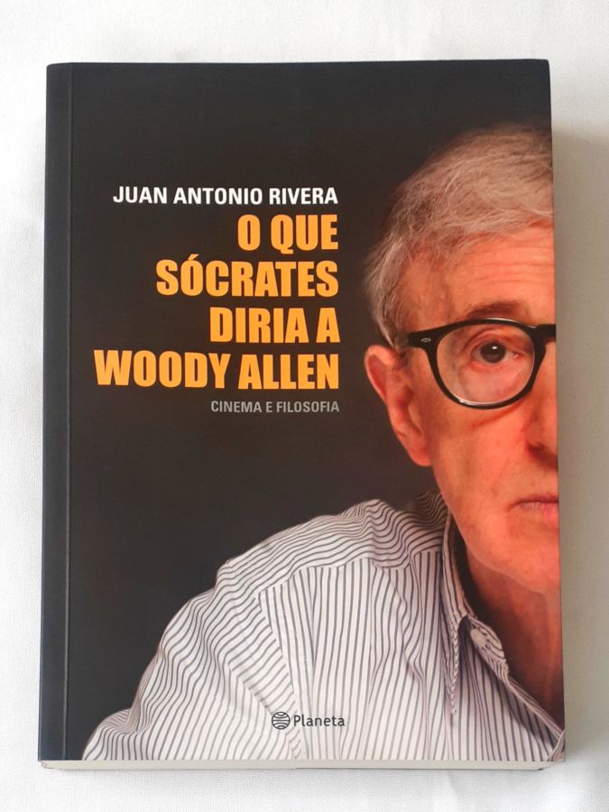 <a href="https://www.touchelivros.com.br/livro/o-que-socrates-diria-a-woody-allen/">O que Sócrates diria a Woody Allen - Juan Antonio Rivera</a>