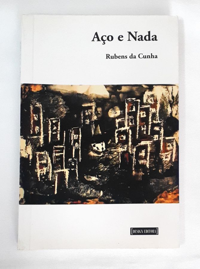 <a href="https://www.touchelivros.com.br/livro/aco-e-nada/">Aço e Nada - Rubens da Cunha</a>