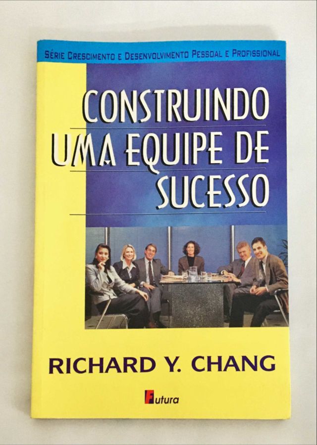 <a href="https://www.touchelivros.com.br/livro/construindo-uma-equipe-de-sucesso/">Construindo uma Equipe de Sucesso - Richard Y. Chang</a>