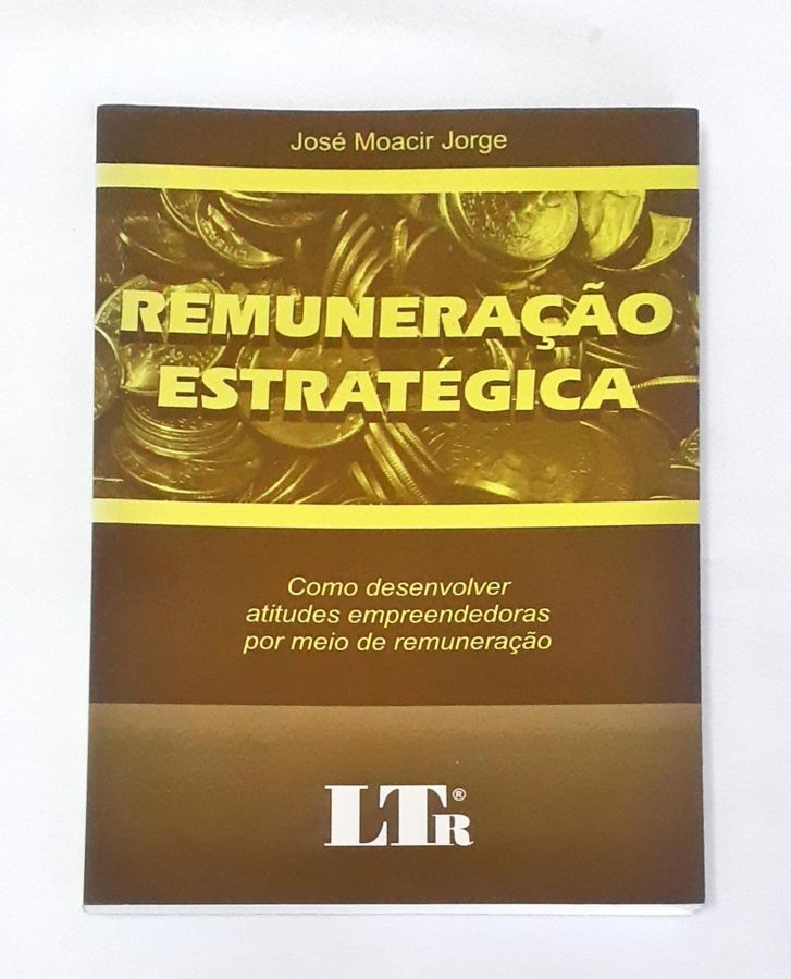 <a href="https://www.touchelivros.com.br/livro/remuneracao-estrategica/">Remuneração Estratégica - Jose Moacir Jorge</a>