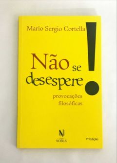 <a href="https://www.touchelivros.com.br/livro/nao-se-desespere/">Não Se Desespere! - Mario Sergio Cortella</a>