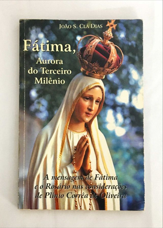<a href="https://www.touchelivros.com.br/livro/fatima-aurora-do-terceiro-milenio/">Fátima, Aurora do Terceiro Milênio - João S. Clá Dias</a>