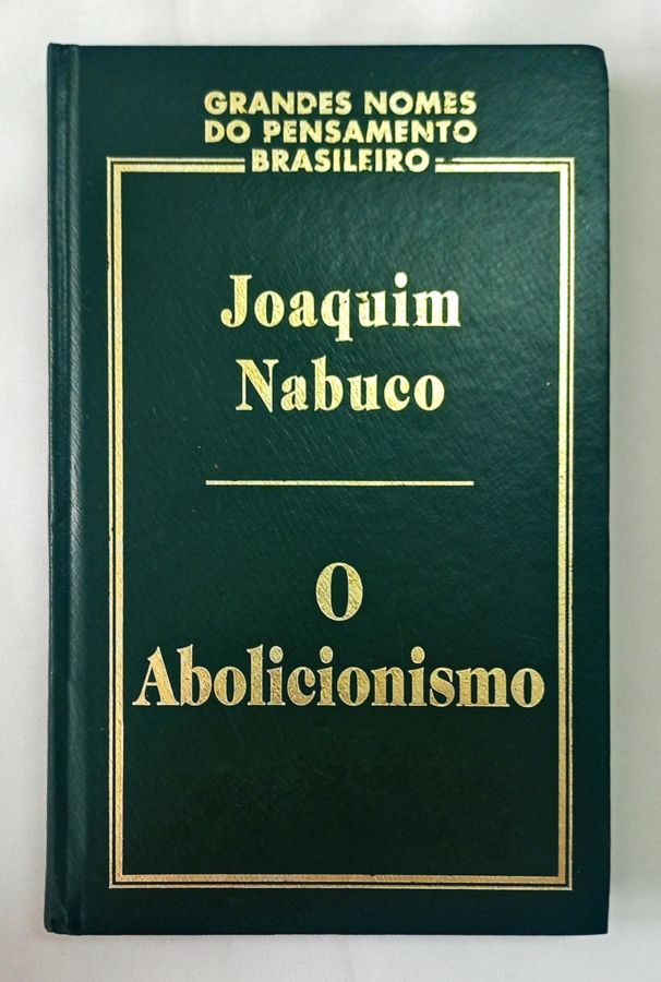 <a href="https://www.touchelivros.com.br/livro/o-abolicionismo-grandes-nomes-do-pensamento-brasileiro/">O Abolicionismo Grandes Nomes do Pensamento Brasileiro - Joaquim Nabuco</a>