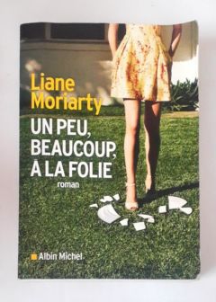 <a href="https://www.touchelivros.com.br/livro/un-peu-beaucoup-a-la-folie/">Un Peu, Beaucoup, À La Folie - Liane Moriarty</a>