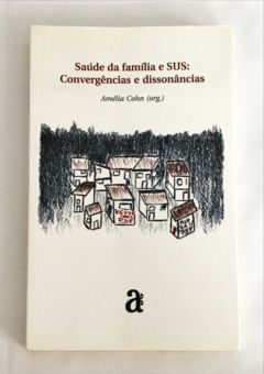 <a href="https://www.touchelivros.com.br/livro/saude-da-familia-e-sus-convergencias-e-dissonancias/">Saúde da Família e Sus: Convergências e Dissonâncias - Amélia Cohn (org.)</a>