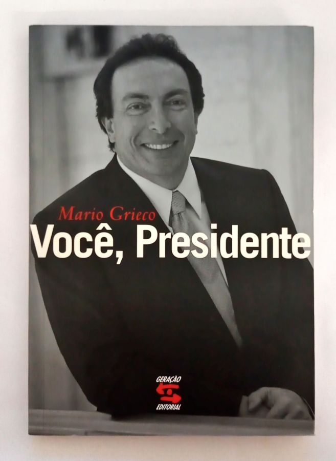 <a href="https://www.touchelivros.com.br/livro/voce-presidente/">Você, Presidente - Mario Grieco</a>