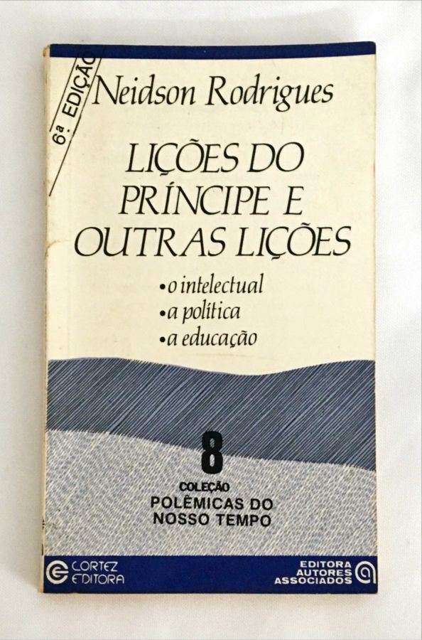 <a href="https://www.touchelivros.com.br/livro/licoes-do-principe-e-outras-licoes/">Lições do Príncipe e Outras Lições - Neidson Rodrigues</a>