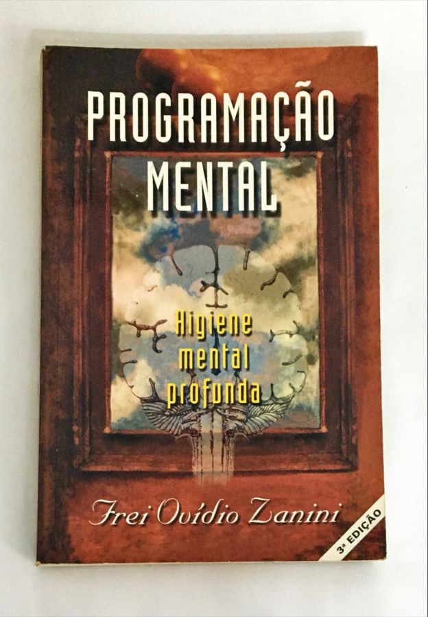 <a href="https://www.touchelivros.com.br/livro/programacao-mental-higiene-mental-profunda/">Programação Mental – Higiene Mental Profunda - Frei Ovídio Zanini</a>
