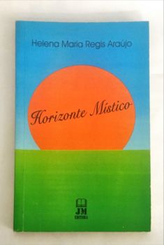 <a href="https://www.touchelivros.com.br/livro/horizonte-mistico/">Horizonte Místico - Helena Maria Regis Araújo</a>