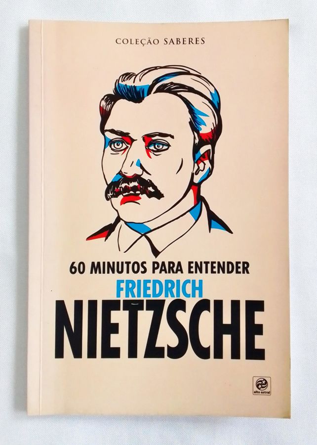 Coleção Saberes – 60 Minutos Para Entender Friedrich Nietzsche - Alto Astral