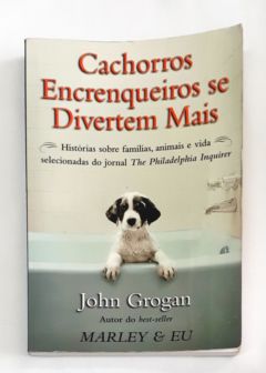 <a href="https://www.touchelivros.com.br/livro/cachorros-encrenqueiros-se-divertem-mais-2/">Cachorros Encrenqueiros Se Divertem Mais - John Grogan</a>