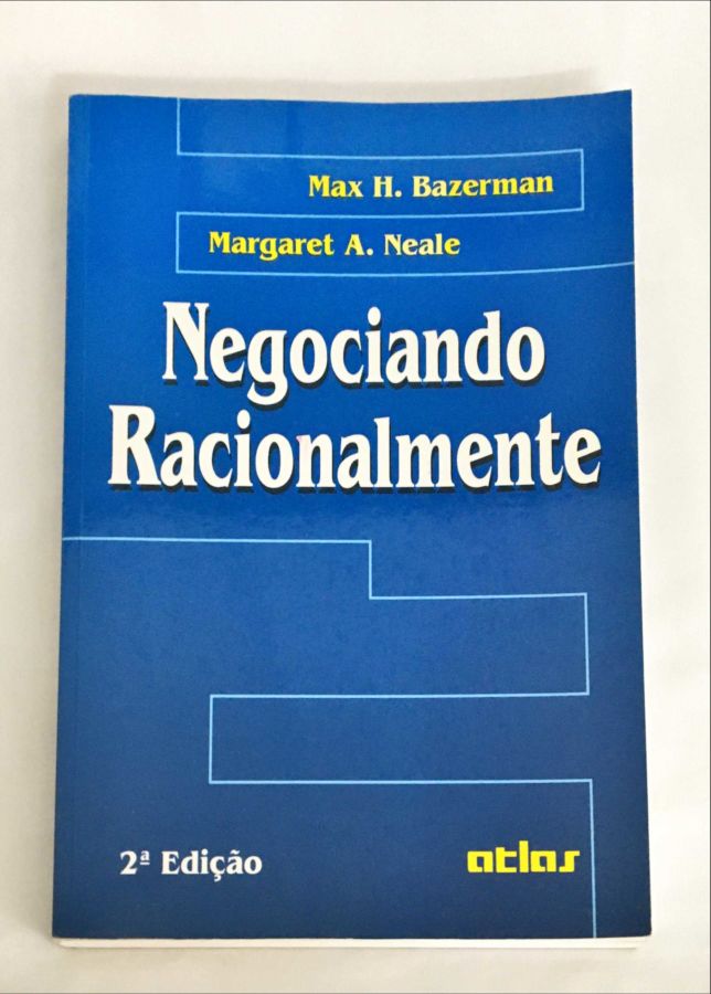 <a href="https://www.touchelivros.com.br/livro/negociando-racionalmente/">Negociando Racionalmente - Margaret A. Neale, Max H. Bazerman</a>