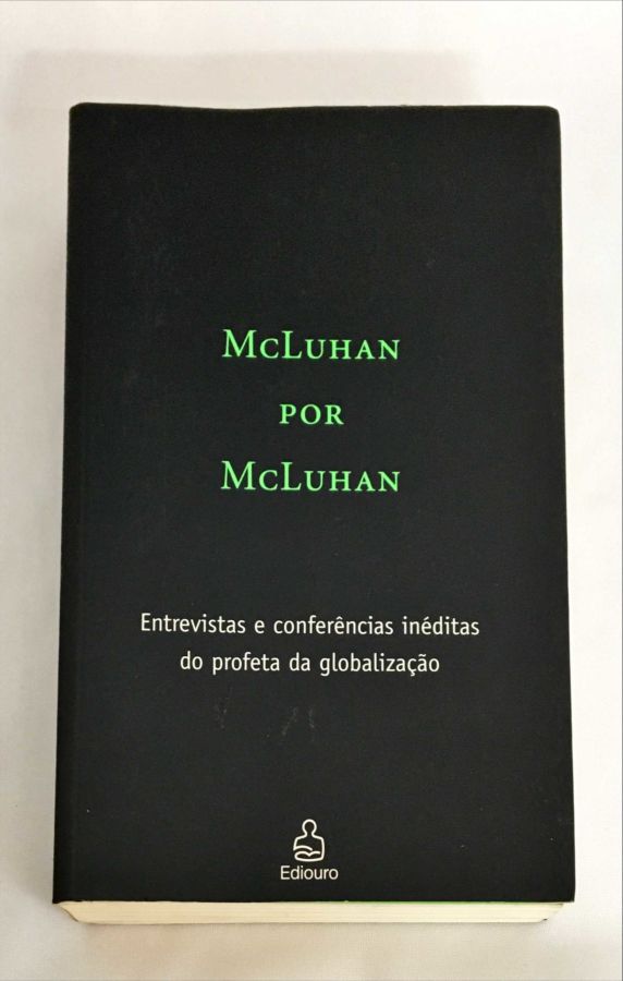 <a href="https://www.touchelivros.com.br/livro/mcluhan-por-mcluhan-entrevistas-e-conferencias-ineditas-do-profeta-da-globalizacao/">McLuhan por McLuhan – Entrevistas e Conferências Inéditas Do Profeta Da Globalização - Stephanie Mcluhan & David Staines</a>