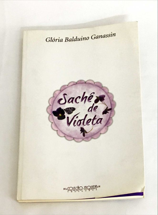 <a href="https://www.touchelivros.com.br/livro/sache-de-violeta/">Sachê de Violeta - Glória Balduino Ganassin</a>