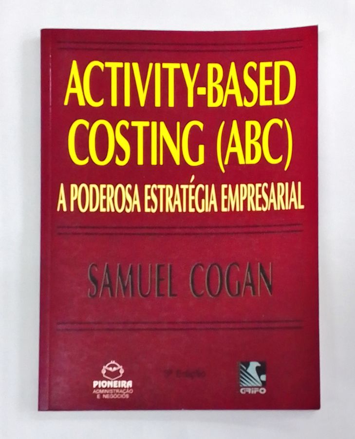 <a href="https://www.touchelivros.com.br/livro/activity-based-costing-abc-a-poderosa-estrategia-empresarial/">Activity – Based Costing (ABC) – A Poderosa Estratégia Empresarial - Samuel Cogan</a>