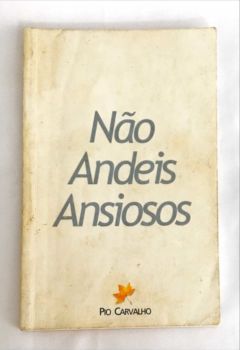 <a href="https://www.touchelivros.com.br/livro/nao-andeis-ansiosos/">Não Andeis Ansiosos - Pio Carvalho</a>