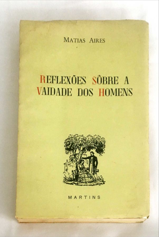 <a href="https://www.touchelivros.com.br/livro/reflexoes-sobre-a-vaidade-dos-homens-2/">Reflexões Sobre a Vaidade dos Homens - Matias Aires</a>