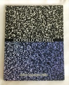 <a href="https://www.touchelivros.com.br/livro/do-prelo-ao-pixel/">Do Prelo ao Pixel - Carlos Henrique Tullio</a>