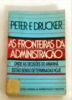 <a href="https://www.touchelivros.com.br/livro/as-fronteiras-da-administracao/">As Fronteiras da Administração - Peter F. Drucker</a>