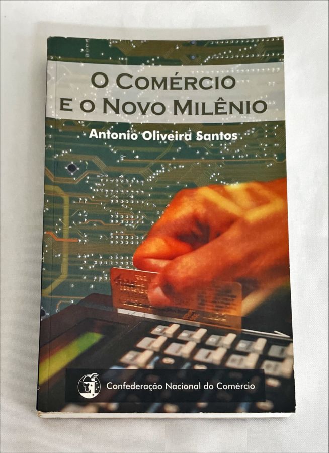<a href="https://www.touchelivros.com.br/livro/o-comercio-e-o-novo-milenio/">O Comércio e o Novo Milênio - Antonio Oliveira Santos</a>