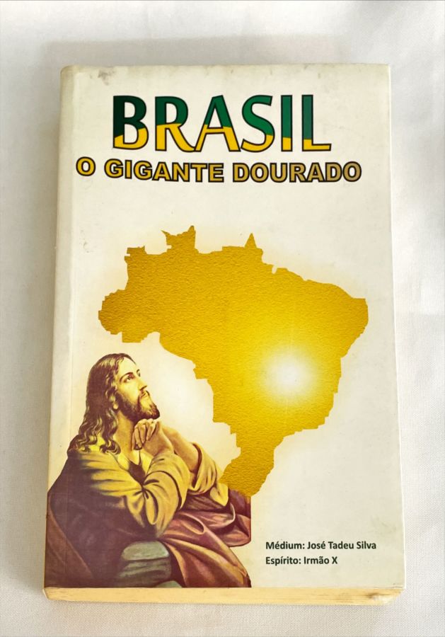 <a href="https://www.touchelivros.com.br/livro/brasil-o-gigante-dourado/">Brasil, O Gigante Dourado - Irmão X/José Tadeu Silva</a>