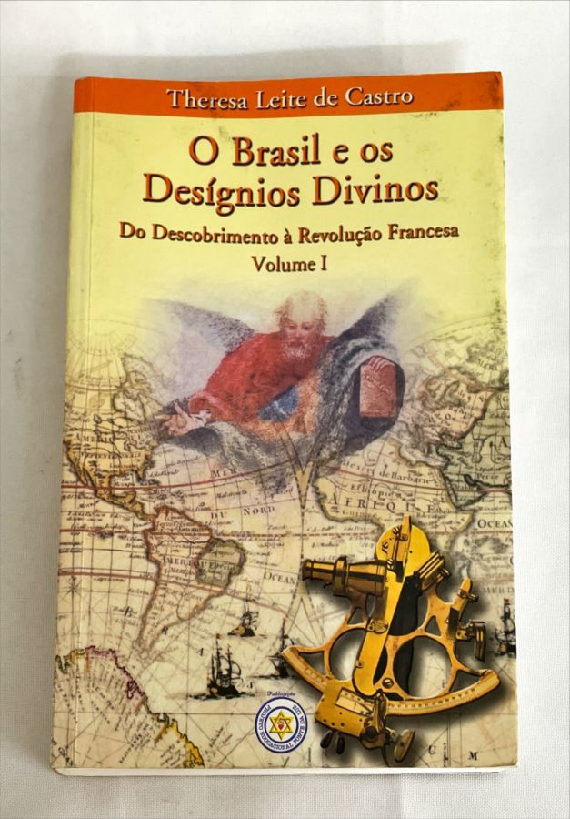 <a href="https://www.touchelivros.com.br/livro/o-brasil-e-os-designios-divinos-do-descobrimento-a-revolucao-francesa-vol-1/">O Brasil e os Desígnios Divinos: do Descobrimento À Revolução Francesa Vol 1 - Theresa Leite de Castro</a>