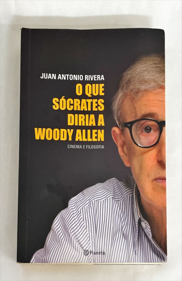 <a href="https://www.touchelivros.com.br/livro/o-que-socrates-diria-a-woody-allen-cinema-e-filosofia/">O Que Sócrates Diria a Woody Allen – Cinema e Filosofia - Juan Antonio Rivera</a>